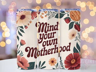 Mind Your Motherhood 20oz Tumbler, Floral Mom Design, Mind Your Own Motherhood, Mother’s Day Gift, Sublimation Wrap, 20oz Tumbler, Mom Life Keepsake Sublimation SvggirlplusArt 