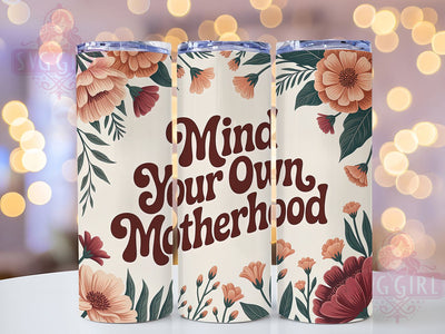 Mind Your Motherhood 20oz Tumbler, Floral Mom Design, Mind Your Own Motherhood, Mother’s Day Gift, Sublimation Wrap, 20oz Tumbler, Mom Life Keepsake Sublimation SvggirlplusArt 