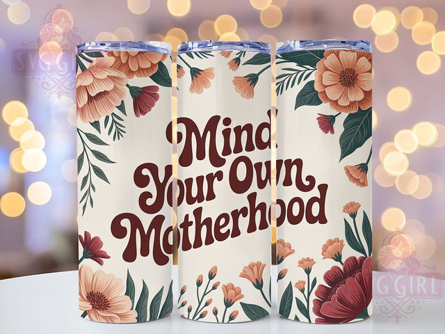 Mind Your Motherhood 20oz Tumbler, Floral Mom Design, Mind Your Own Motherhood, Mother’s Day Gift, Sublimation Wrap, 20oz Tumbler, Mom Life Keepsake Sublimation SvggirlplusArt 