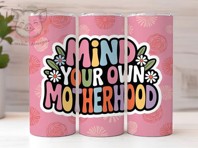 Mind Your Motherhood 20oz Tumbler, Sarcastic Mom Gift, Pink Tumbler Wrap, Sublimation Design, 20oz Tumbler, Funny Parenting Humor, Mom Life Chaos Sublimation Lara' s Designs 