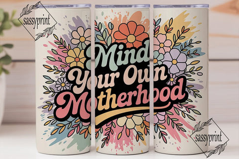Mind Your Motherhood Floral 20oz Tumbler Sublimation sassyprint 