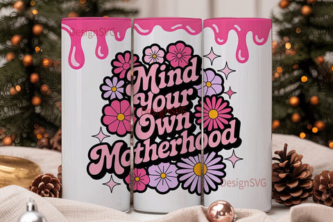 Mind Your Motherhood Tumbler Wrap Sublimation DesignSVG 