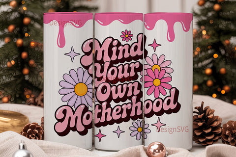 Mind Your Motherhood Tumbler Wrap Sublimation DesignSVG 