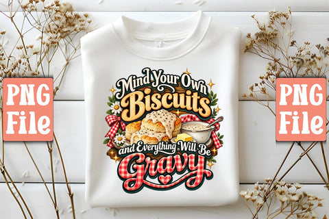 Mind Your Own Biscuits and Everything Will Be Gravy PNG Sublimation Craftlabsvg24 