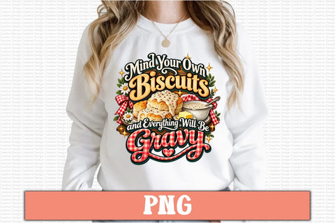 Mind Your Own Biscuits and Everything Will Be Gravy PNG Sublimation Craftlabsvg24 