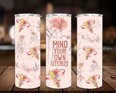Mind your own uterus Tumbler PNG, Support Women's Right Tumbler Design, 20oz skinny tumbler sublimation wrap Sublimation ToriDesigns 