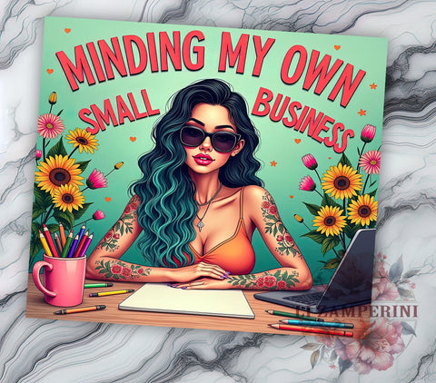 Minding My Own Business, Small Business Tumbler, Funny Tumbler Design, Sarcastic Affirmation, 20oz Tumbler PNG, Digital Download Tumbler, Printable Tumbler Design Sublimation Li Zamperini 