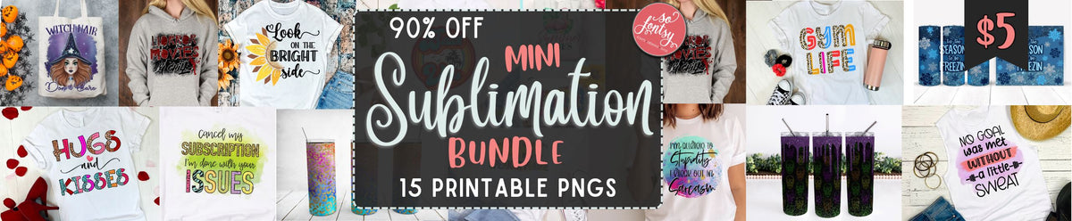 Mini Sublimation Bundle - So Fontsy