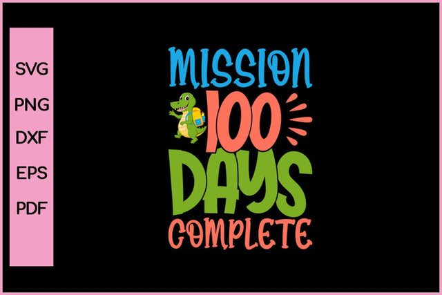 Mission 100 Days of School Complete T-Shirt Funny 100 Day's School SVG PNG Craft File SVG SVG Print File 