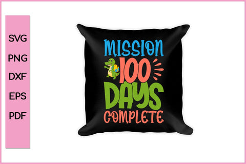 Mission 100 Days of School Complete T-Shirt Funny 100 Day's School SVG PNG Craft File SVG SVG Print File 