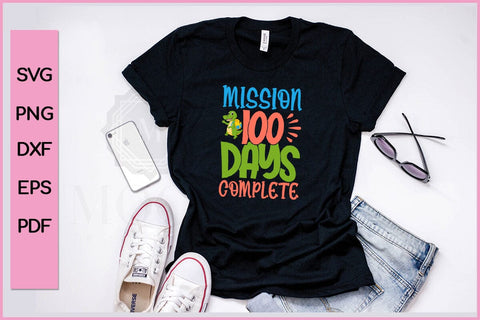 Mission 100 Days of School Complete T-Shirt Funny 100 Day's School SVG PNG Craft File SVG SVG Print File 
