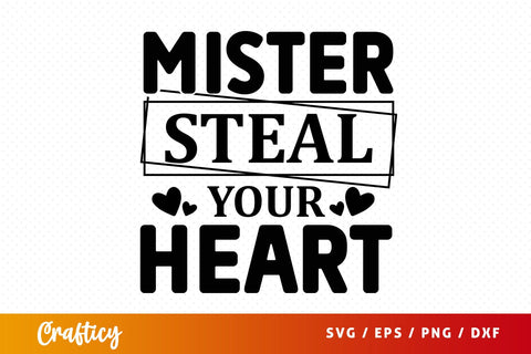 Mister steal your heart SVG Design SVG Designangry 