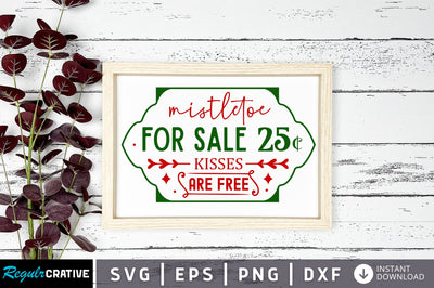 Mistletoe for sale 25c kisses are free svg design SVG Regulrcrative 