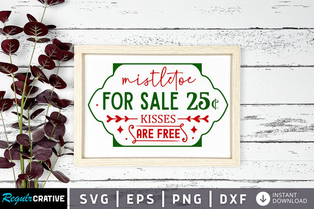 Mistletoe for sale 25c kisses are free svg design SVG Regulrcrative 