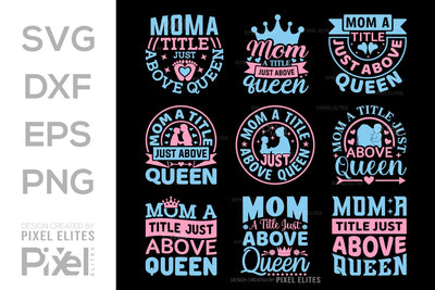 Mom a title just above queen SVG Mother's Day Gift Mom Lover Tshirt Bundle Mother's Day Quote Design, PET 00158 SVG ETC Craft 