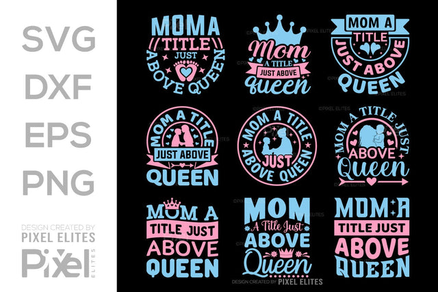 Mom a title just above queen SVG Mother's Day Gift Mom Lover Tshirt Bundle Mother's Day Quote Design, PET 00158 SVG ETC Craft 