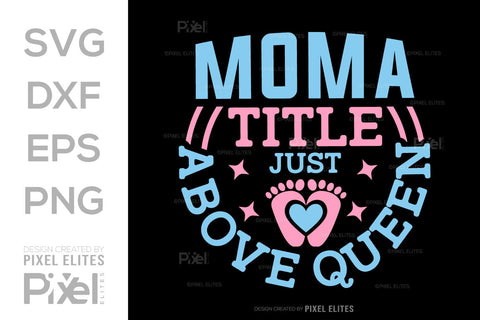 Mom a title just above queen SVG Mother's Day Gift Mom Lover Tshirt Bundle Mother's Day Quote Design, PET 00158 SVG ETC Craft 