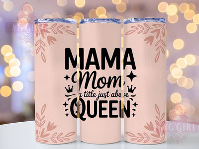 Mom Above Queen 20oz Tumbler, Funny Mama Design, Sublimation Tumbler Wrap, 20oz Tumbler, Relatable Mom Life, Inspirational Motherhood Gift, Family Love Keepsake Sublimation SvggirlplusArt 