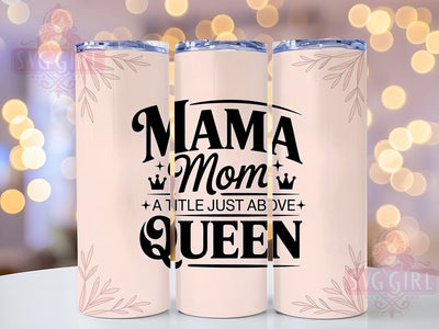 Mom Above Queen 20oz Tumbler, Funny Mama Design, Sublimation Tumbler Wrap, 20oz Tumbler, Relatable Mom Life, Inspirational Motherhood Gift, Family Love Keepsake Sublimation SvggirlplusArt 