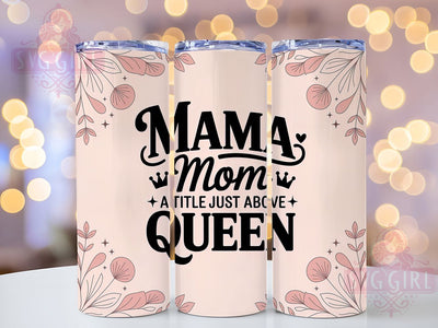 Mom Above Queen 20oz Tumbler, Funny Mama Design, Sublimation Tumbler Wrap, 20oz Tumbler, Relatable Mom Life, Inspirational Motherhood Gift, Family Love Keepsake Sublimation SvggirlplusArt 