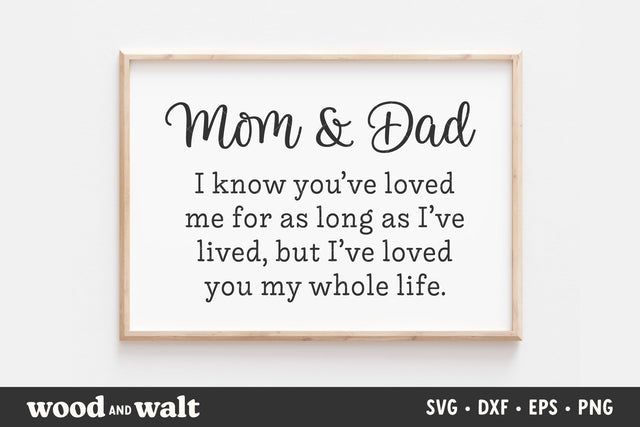 Mom and Dad I've Loved You My Whole Life SVG | Family SVG SVG Wood And Walt 