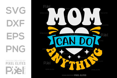 Mom Can Do Anything SVG Mother's Day Gift Mom Lover Tshirt Bundle Mother's Day Quote Design, PET 00178 SVG ETC Craft 