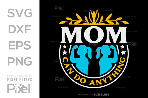 Mom Can Do Anything SVG Mother's Day Gift Mom Lover Tshirt Bundle Mother's Day Quote Design, PET 00178 SVG ETC Craft 