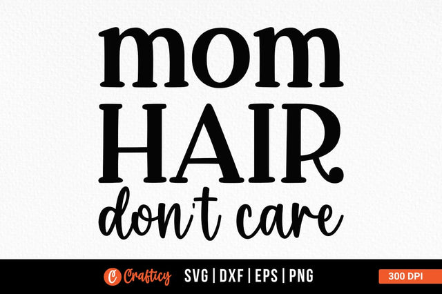 Mom hair dont care SVG Design SVG Designangry 