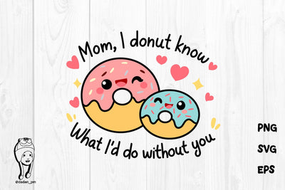 Mom I Donut Know What I'd Do Without You SVG SVG dadan_pm 