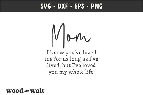 Mom I Know You've Loved Me SVG | Mother's Day SVG SVG Wood And Walt 