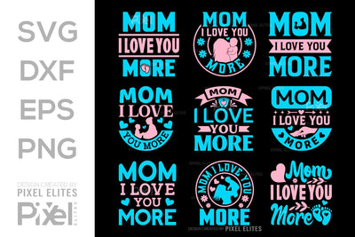 Mom I Love You More SVG Mother's Day Gift Mom Lover Tshirt Bundle Mother's Day Quote Design, PET 00194 SVG ETC Craft 