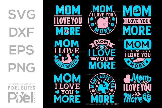 Mom I Love You More SVG Mother's Day Gift Mom Lover Tshirt Bundle Mother's Day Quote Design, PET 00194 SVG ETC Craft 