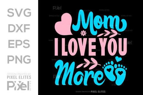 Mom I Love You More SVG Mother's Day Gift Mom Lover Tshirt Bundle Mother's Day Quote Design, PET 00194 SVG ETC Craft 