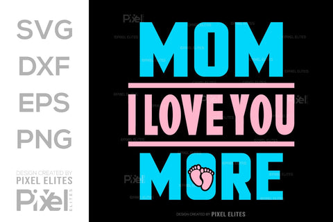Mom I Love You More SVG Mother's Day Gift Mom Lover Tshirt Bundle Mother's Day Quote Design, PET 00194 SVG ETC Craft 