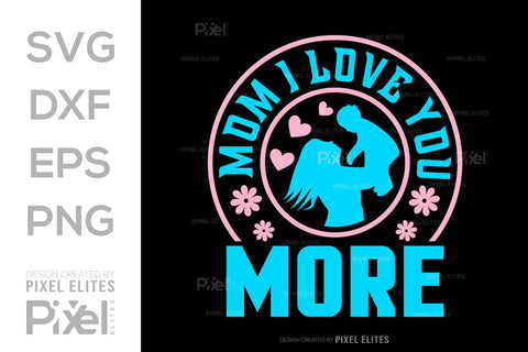 Mom I Love You More SVG Mother's Day Gift Mom Lover Tshirt Bundle Mother's Day Quote Design, PET 00194 SVG ETC Craft 