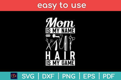 Mom is My Name Hair is my Game Barber Hair Stylist Svg Design SVG artprintfile 