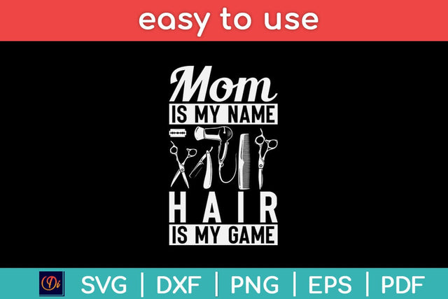 Mom is My Name Hair is my Game Barber Hair Stylist Svg Design SVG artprintfile 