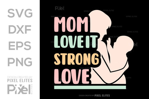 Mom Love Is Strong Love SVG Mother's Day Gift Mom Lover Tshirt Bundle Mother's Day Quote Design, PET 00154 SVG ETC Craft 