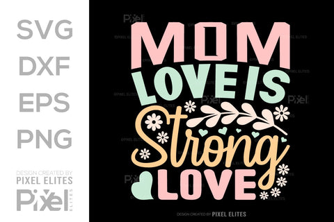 Mom Love Is Strong Love SVG Mother's Day Gift Mom Lover Tshirt Bundle Mother's Day Quote Design, PET 00154 SVG ETC Craft 