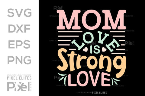 Mom Love Is Strong Love SVG Mother's Day Gift Mom Lover Tshirt Bundle Mother's Day Quote Design, PET 00154 SVG ETC Craft 