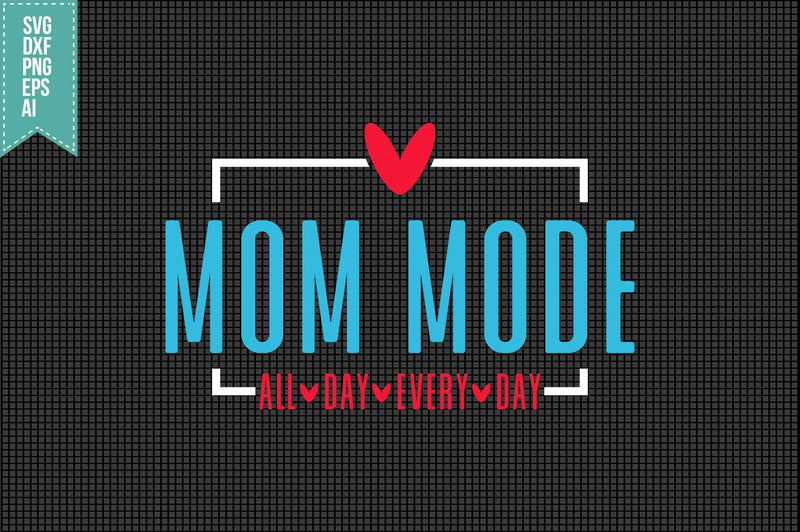 Mom Mode All Day Every Day Svg Mother's Day Svg SVG shah alam 