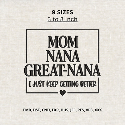 Mom Nana Great Nana Machine Embroidery Design – I Just Keep Getting Better Grandma Quote Embroidery File Embroidery/Applique DESIGNS PatternFeed8 