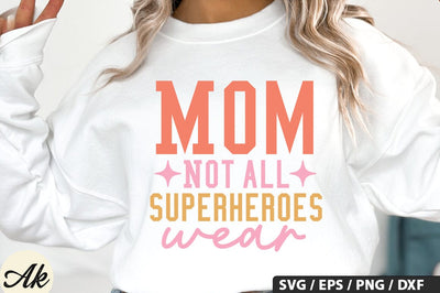 Mom Not all superheroes wear SVG Design SVG akazaddesign 