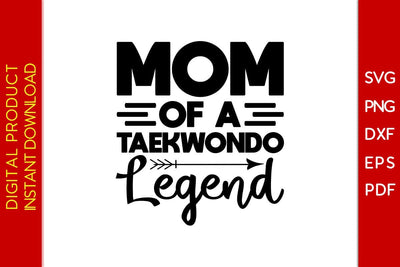 Mom Of A Taekwondo Legend SVG PNG PDF Cut File SVG Creativedesigntee 