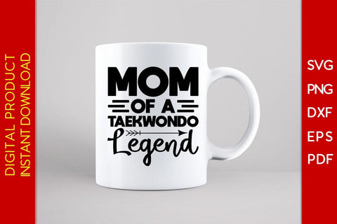 Mom Of A Taekwondo Legend SVG PNG PDF Cut File SVG Creativedesigntee 