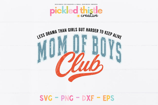 Mom of Boys Club SVG PNG | Funny Mom of Boys Saying Less Drama Harder to Keep Alive SVG Pickled Thistle Creative 
