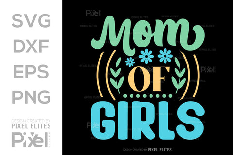 Mom Of Girls SVG Mother's Day Gift Mom Lover Tshirt Bundle Mother's Day Quote Design, PET 00185 SVG ETC Craft 