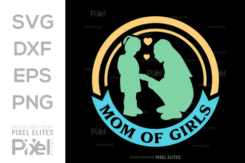 Mom Of Girls SVG Mother's Day Gift Mom Lover Tshirt Bundle Mother's Day Quote Design, PET 00185 SVG ETC Craft 