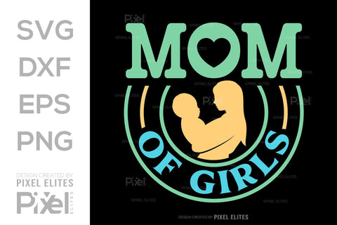 Mom Of Girls SVG Mother's Day Gift Mom Lover Tshirt Bundle Mother's Day Quote Design, PET 00185 SVG ETC Craft 