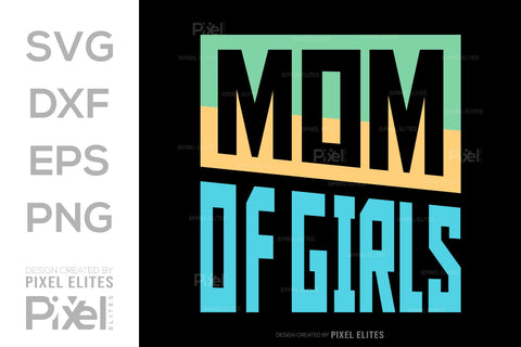 Mom Of Girls SVG Mother's Day Gift Mom Lover Tshirt Bundle Mother's Day Quote Design, PET 00185 SVG ETC Craft 